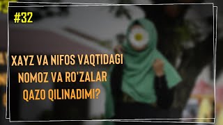 32- Savol :Xayz va nifos vaqtidagi nomoz va ro'zalar qazo qilinadimi? Abdulloh Zufar