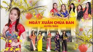 NGÀY XUÂN CHÚA BAN - Huyên Trần | Official Music Video - Nhạc Thánh Tin Lành