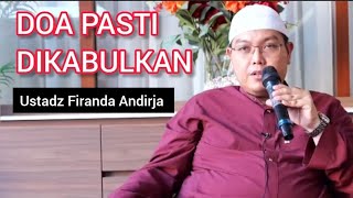 Doa Pasti Dikabulkan || Ustadz Firanda Andirja