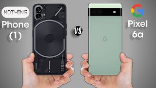 Nothing Phone 1 vs Google Pixel 6a