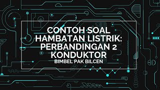 Contoh Soal Hambatan Listrik: Perbandingan 2 Konduktor