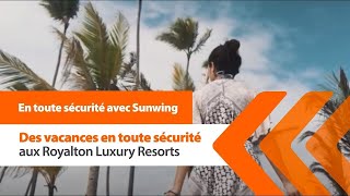 En toute sécurité avec Sunwing - Des vacances en toute securite avec Royalton Luxury Resort