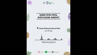 Muda Foya-Foya, Mati Masuk Surga!? | Ustadz Muhammad Nuzul Dzikri