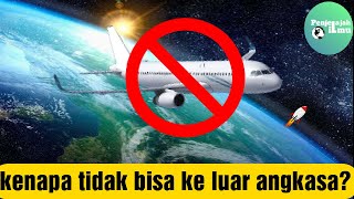 Kenapa ya pesawat tidak bisa terbang ke luar angkasa!!?.