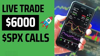 LIVE TRADE $SPX CALLS  $6000