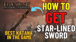 GET IT NOW!!! BEST KATANA IN THE GAME - How to get Star-Lined Sword Elden Ring DLC