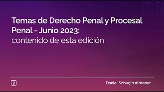 Temas de Derecho Penal y Procesal Penal - Junio 2023: contenido de esta edición