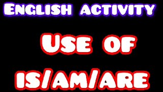 English Activity - Use of is/am/are