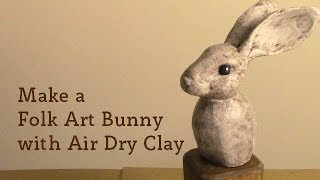 Make A Folk Art Bunny with Air Dry Clay