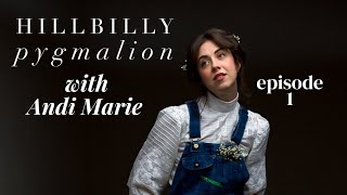 Hillbilly Pygmalion w/ Andi Marie