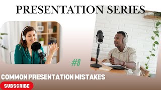 Presentation Skills Part 8 - Common Mistakes to Avoid (Podcast Conversation)