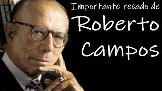 Importante recado de Roberto Campos