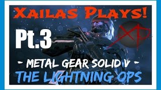 Xailas Plays! Metal Gear Solid V: The Lightning Ops Feat. Raiden (Part 3)