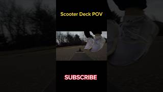 POV: You’re A Scooter Deck #scooter