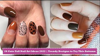 26 Cute Fall Nail Art Ideas 2022 | Trendy Designs to Try This Autumn