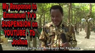 My Response to Emmanuel Tv's SUSPENSION on YOUTUBE!!! Tb Joshua