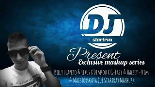 Billy Hlapeto & Lexus X Dim4ou X G Eazy & Halsey - Him & Maistorskata (DJ Startrax Mashup)