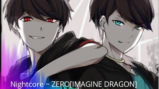 Nightcore ~ Zero[Imagine Dragon]