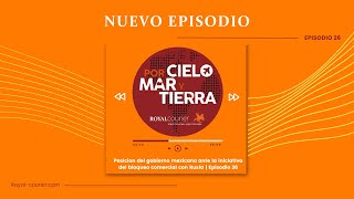 Posición del gobierno mexicano ante bloqueo comercial con Rusia|Episodio 24: Por Cielo, Mar y Tierra