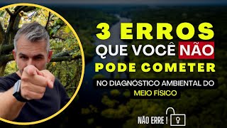 3 ERROS que você NÃO pode cometer no Diagnóstico do Meio Físico do seu Estudo Ambiental