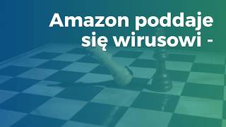 Amazon poddaje się wirusowi - seria "Wsparcie sprzedaży na Amazon Łukasz Koronczok"