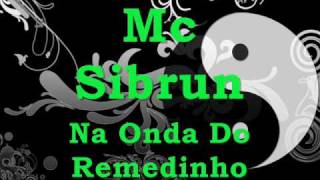 Mc Sibrun - Na Onda Do Remedinho