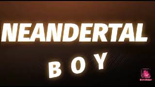 'NEANDERTAL BOY' parte prima