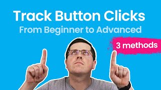 Button Click Tracking with Google Tag Manager - 3 methods