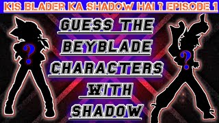 Kis Blader Ka Shadow hai ? | Hindi | Guess The Beyblade Characters With Shadow || Part 1||