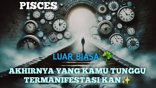 PISCES AKHIRNYA YANG KAMU TUNGGU TERMANIFESTASIKAN✨️🍀