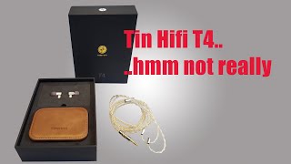 Tin Hifi T4 - Hmm..can't recommend