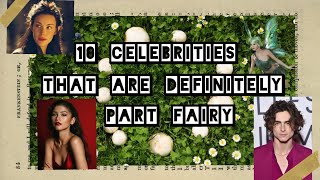 10 Celebrities That Are DEFINITELY Part Fairy