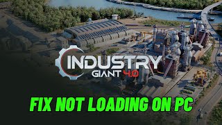 How To Fix Industry Giant 4.0 Stuck on Loading Screen | Fix Industry Giant 4.0 Not Loading On PC