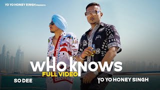 Who Knows  | So Dee |  Yo Yo Honey Singh    Full Song