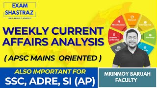 Current Affairs analysis I WEEKLY I APSC I SSC I ADRE & SI I EXAM SHASTRAZ I Mrinmoy Sir