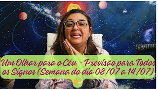 Um Olhar para o Céu - Previsão para Todos os Signos (Semana do dia 08/07 a 14/07) 💫