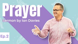 Prayer | Ep.2 | Ian Davies | 8th Sept 2024