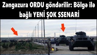 Zəngəzura ORDU göndərilir: Bölgə ilə bağlı YENİ ŞOK SSENARİ