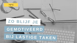 Hoe blijf je gemotiveerd als ondernemer bij lastige taken