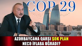 Azərbaycana qarşı qurulan COP29 planları iflasa uğradı - Diqqət Bakıdadır