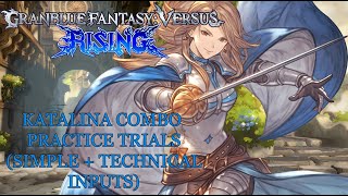 Granblue Fantasy Versus: Rising - Katalina Combo Trials (Simple + Technical Inputs)