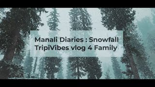 TripiVibes | Family Fun | Manali Diaries |Snowfall | Aunty No. 1 | Mummy Dance nhi bolna hai | Vlog4