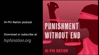 Hi-Phi Nation: Punishment without End (Season 4, Episode 6)