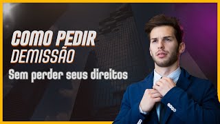 Como pedir demissão sem perder seus direitos trabalhistas na rescisão