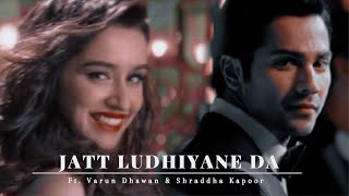 Jatt Ludhiyane Da Ft. Varun Dhawan & Shraddha Kapoor | Siya × Rohan | Soty × Baaghi