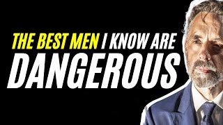 The Best Men I Know Are DANGEROUS | How To Build A Strong Character | Jordan Peterson Motivation