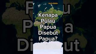 Kenapa Pulau Papua Disebut "Papua"?