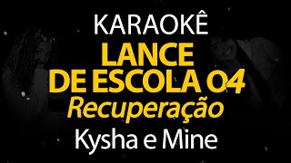 [ Lance de Escola 04 ] Recuperação - Kysha e Mine, Stefan Baby (Karaokê Version)