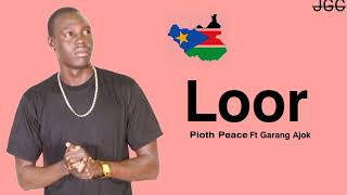 Loor by Pioth Peace Ft Garang Ajok#piothpeace #piothpeacesongs #southsudan #garangajok