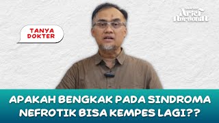 Apakah Bengkak Pada Sindroma nefrotik Bisa Kempes Lagi? @dr.ariefnurudhin_official